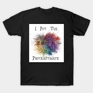 I Put The Magic In Procrastinate T-Shirt